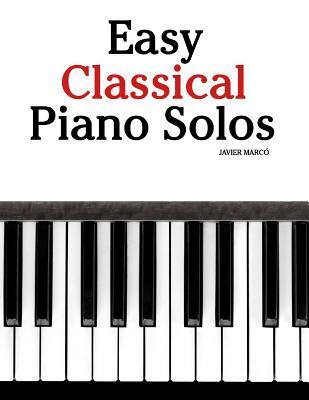 Easy Classical Piano Solos: Featuring Music of Bach, Mozart, Beethoven, Brahms and Others.