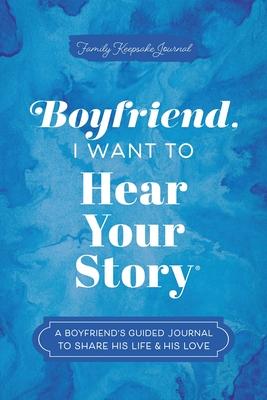 Boyfriend, I Want to Hear Your Story: A Boyfriend's Guided Journal to Share His Life & His Love Subscription