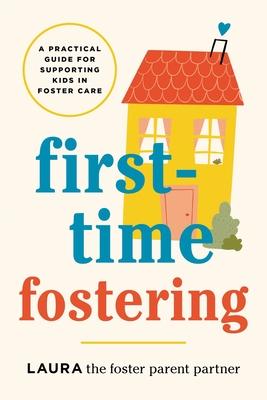 First-Time Fostering: A Practical Guide for Supporting Kids in Foster Care Subscription