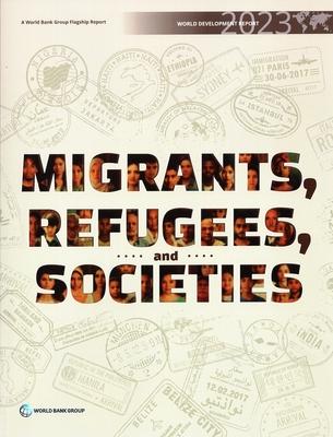 World Development Report 2023: Migrants, Refugees, and Societies