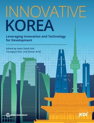 Innovative Korea: Lessons on Leveraging Innovation and Technology for Development