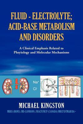 Fluid - Electrolyte; Acid-Base Metabolism and Disorder: A Clinical Emphasis Related to Phsyiology and Molecular Mechanisms