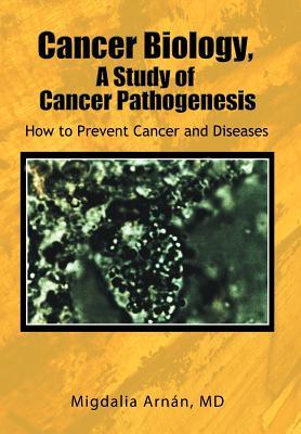 Cancer Biology, A Study of Cancer Pathogenesis: How to Prevent Cancer and Diseases