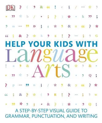 Help Your Kids with Language Arts: A Step-By-Step Visual Guide to Grammar, Punctuation, and Writing