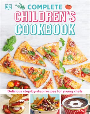 Complete Children's Cookbook: Delicious Step-By-Step Recipes for Young Cooks