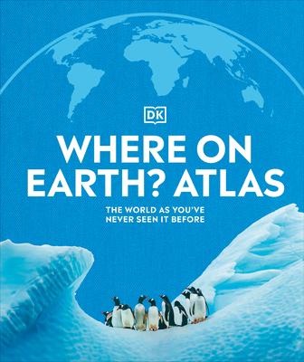 Where on Earth? Atlas: The World as You've Never Seen It Before