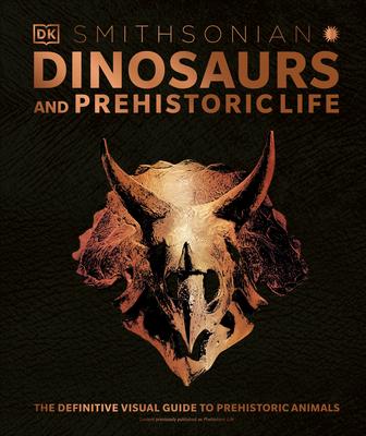 Dinosaurs and Prehistoric Life: The Definitive Visual Guide to Prehistoric Animals