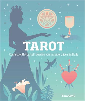 Tarot: Connect with Yourself, Develop Your Intuition, Live Mindfully