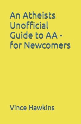 An Atheists Unofficial Guide to AA - for Newcomers