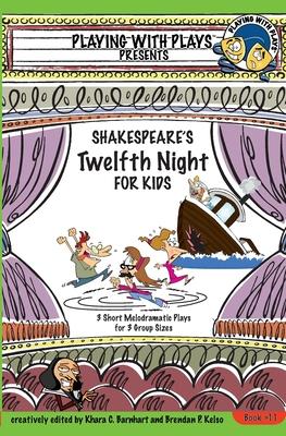 Shakespeare's Twelfth Night for Kids: 3 Short Melodramatic Plays for 3 Group Sizes