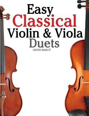 Easy Classical Violin & Viola Duets: Featuring Music of Bach, Mozart, Beethoven, Strauss and Other Composers.