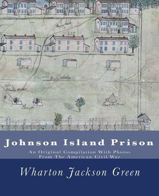 Johnson Island Prison: An Original Compilation With Photos From The American Civil War