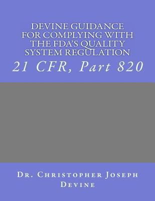 Devine Guidance for Complying with the FDA'S Quality System Regulation: 21 CFR, Part 820