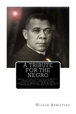 A Tribute for the Negro: Being a Vindication of the Moral, Intellectual, and Religious Capabilities of the Coloured Portion of Mankind; with Pa