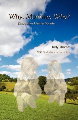 Why, Mommy, Why?: Dissociative Identity Disorder