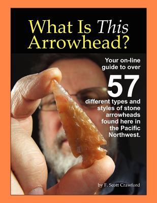 What Is This Arrowhead?: Your on-line guide to over 57 different types and styles of stone arrowheads found here in the Pacific Northwest.