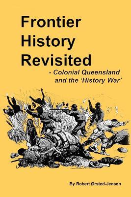 Frontier History Revisited: Queensland and the 'History War'