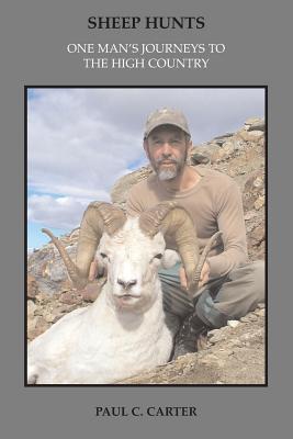 Sheep Hunts: One Man's Journeys to the High Country