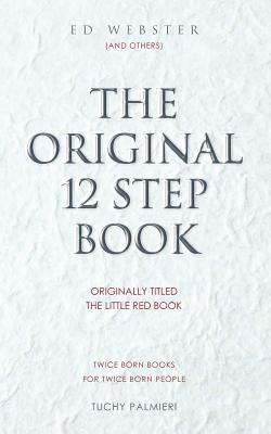 The Original 12 Step Book: Originally titled The Little Red Book