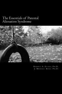 The Essentials of Parental Alienation Syndrome: It's Real, It's Here and It Hurts Subscription