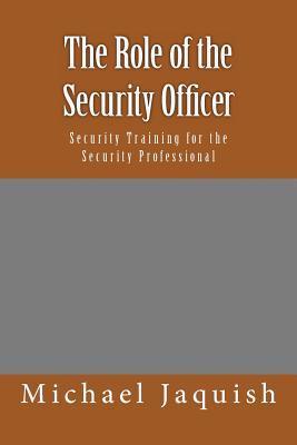 The Role of the Security Officer: Security Training for the Security Professional