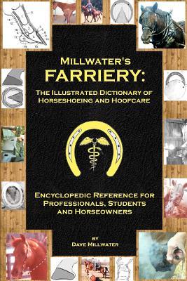 Millwater's Farriery: The Illustrated Dictionary of Horseshoeing and Hoofcare: Encyclopedic Reference for Professionals, Students, and Horse