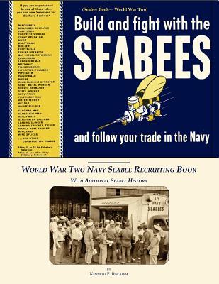 Seabee Book, World War Two, Build and Fight With The Seabees, and follow Your Trade In The Navy: World War Two Navy Seabee Recruiting Book With Aditio