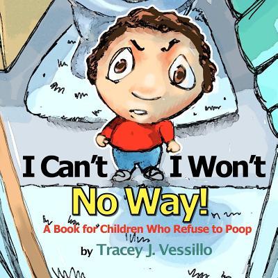 I Can't, I Won't, No Way!: A Book For Children Who Refuse to Poop