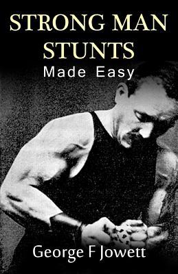 Strong Man Stunts Made Easy: (Original Version, Restored)