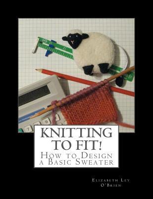 Knitting To Fit: Learn to Design Basic Sweater Patterns