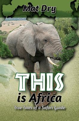 THIS is Africa: True Tales of a Safari Guide