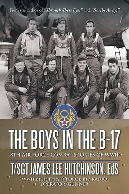 The Boys in the B-17: 8Th Air Force Combat Stories of Wwii