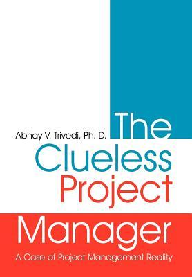 The Clueless Project Manager: A Case of Project Management Reality