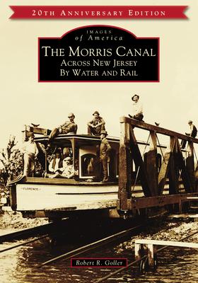 The Morris Canal: Across New Jersey by Water and Rail