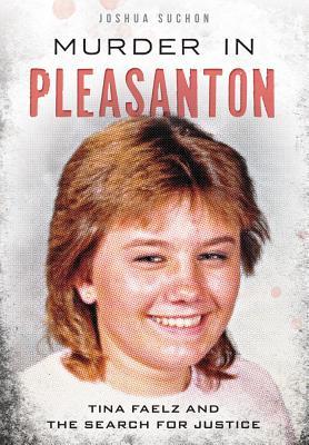 Murder in Pleasanton:: Tina Faelz and the Search for Justice