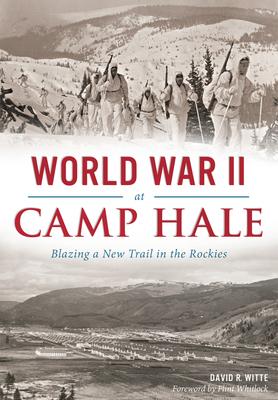 World War II at Camp Hale: Blazing a New Trail in the Rockies