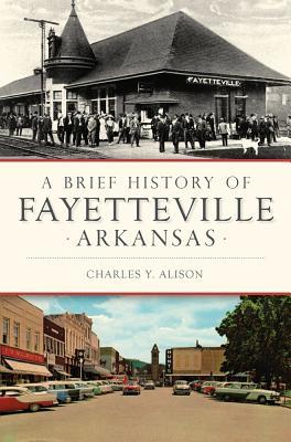 A Brief History of Fayetteville Arkansas