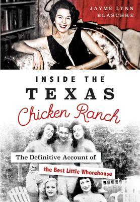 Inside the Texas Chicken Ranch: The Definitive Account of the Best Little Whorehouse