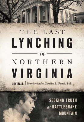 The Last Lynching in Northern Virginia: Seeking Truth at Rattlesnake Mountain