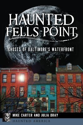 Haunted Fells Point: Ghosts of Baltimore's Waterfront