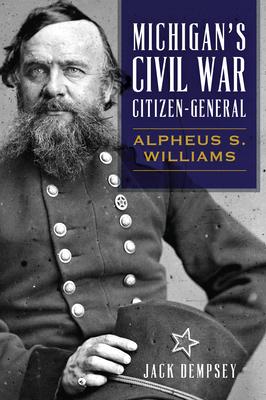 Michigan's Civil War Citizen-General: Alpheus S. Williams Subscription