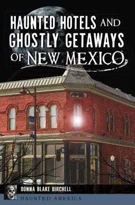 Haunted Hotels and Ghostly Getaways of New Mexico