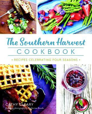 The Southern Harvest Cookbook: Recipes Celebrating Four Seasons