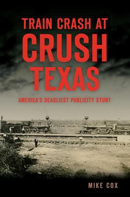 Train Crash at Crush, Texas: America's Deadliest Publicity Stunt