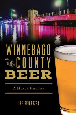 Winnebago County Beer: A Heady History