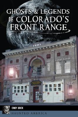 Ghosts and Legends of Colorado's Front Range