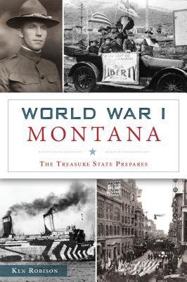 World War I Montana: The Treasure State Prepares