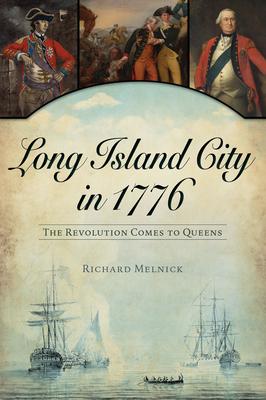 Long Island City in 1776: The Revolution Comes to Queens