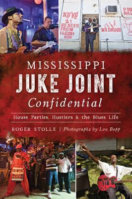 Mississippi Juke Joint Confidential: House Parties, Hustlers and the Blues Life