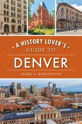 A History Lover's Guide to Denver